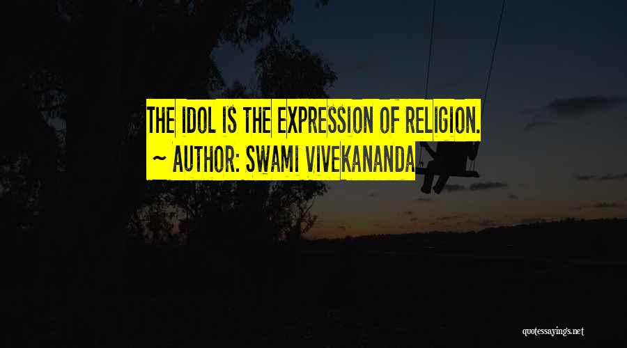 Swami Vivekananda Quotes: The Idol Is The Expression Of Religion.