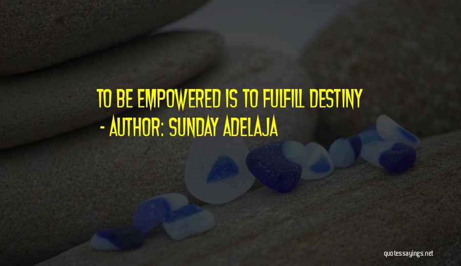 Sunday Adelaja Quotes: To Be Empowered Is To Fulfill Destiny