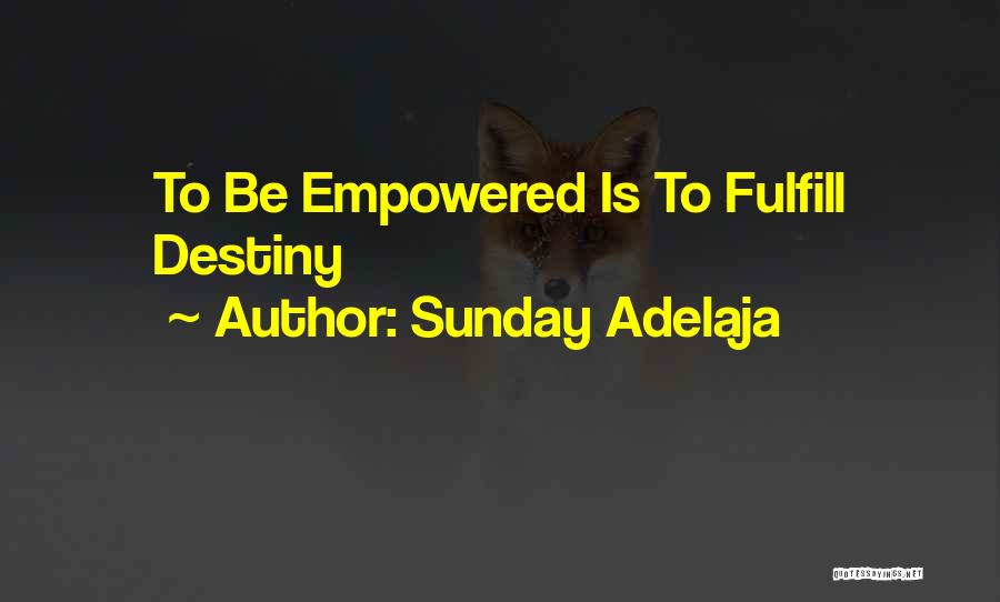 Sunday Adelaja Quotes: To Be Empowered Is To Fulfill Destiny