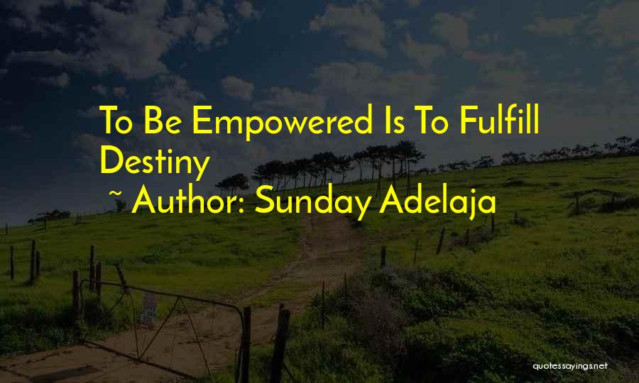 Sunday Adelaja Quotes: To Be Empowered Is To Fulfill Destiny