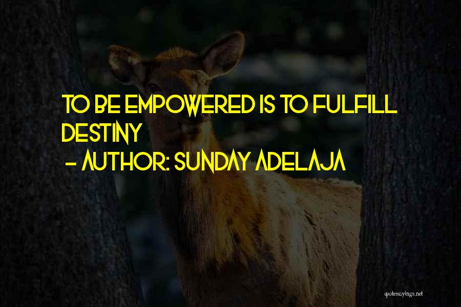 Sunday Adelaja Quotes: To Be Empowered Is To Fulfill Destiny