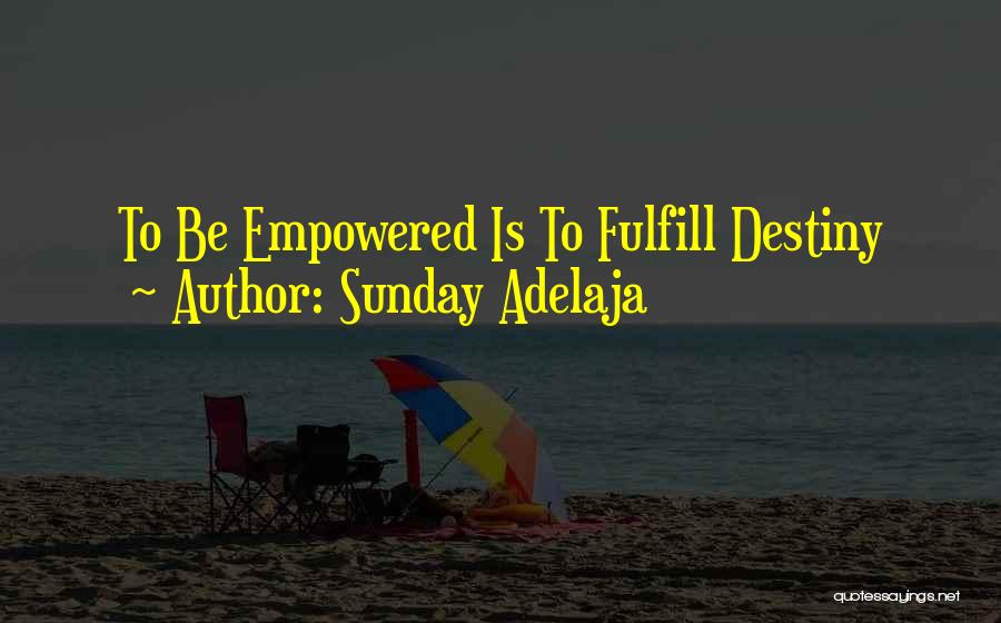 Sunday Adelaja Quotes: To Be Empowered Is To Fulfill Destiny