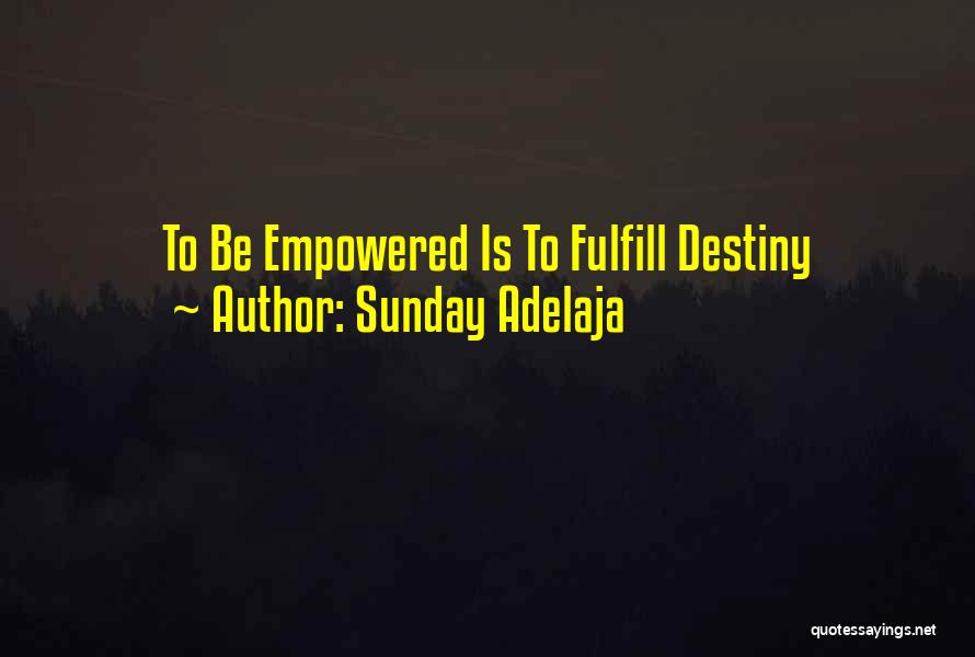 Sunday Adelaja Quotes: To Be Empowered Is To Fulfill Destiny