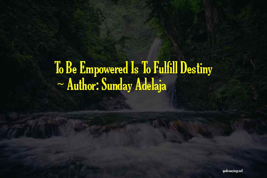 Sunday Adelaja Quotes: To Be Empowered Is To Fulfill Destiny