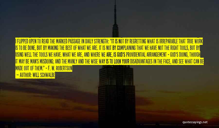 Will Schwalbe Quotes: I Flipped Open To Read The Marked Passage In Daily Strength: It Is Not By Regretting What Is Irreparable That
