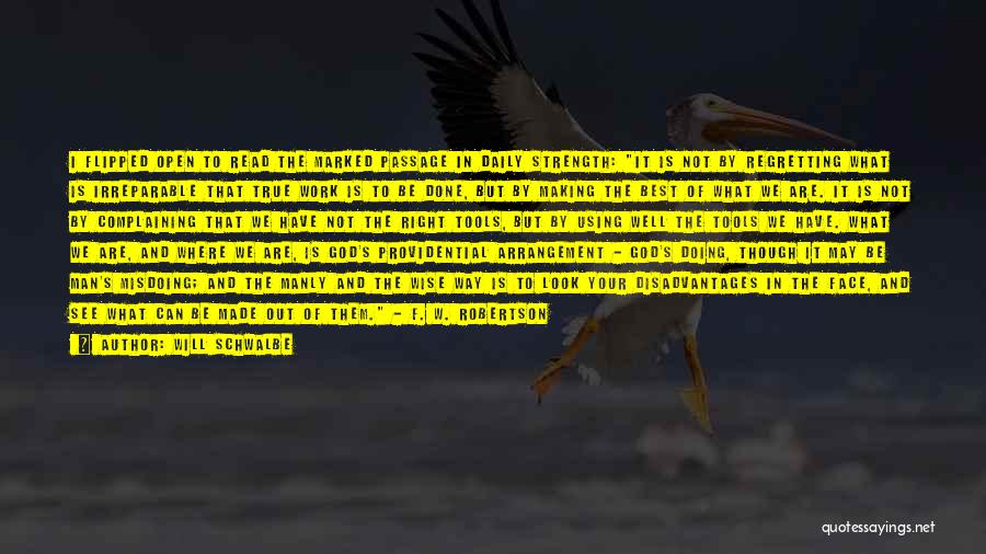 Will Schwalbe Quotes: I Flipped Open To Read The Marked Passage In Daily Strength: It Is Not By Regretting What Is Irreparable That