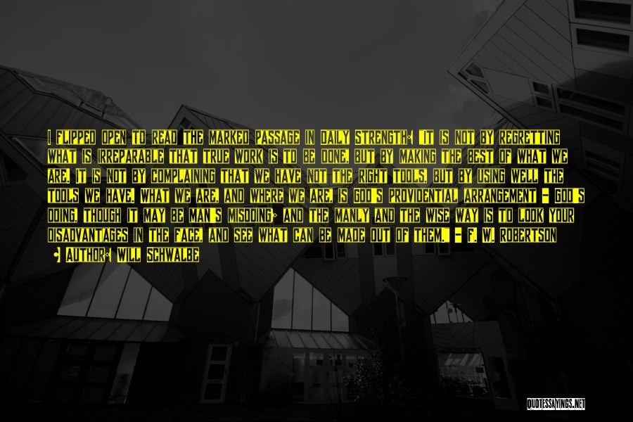 Will Schwalbe Quotes: I Flipped Open To Read The Marked Passage In Daily Strength: It Is Not By Regretting What Is Irreparable That