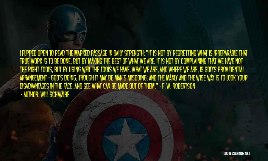 Will Schwalbe Quotes: I Flipped Open To Read The Marked Passage In Daily Strength: It Is Not By Regretting What Is Irreparable That