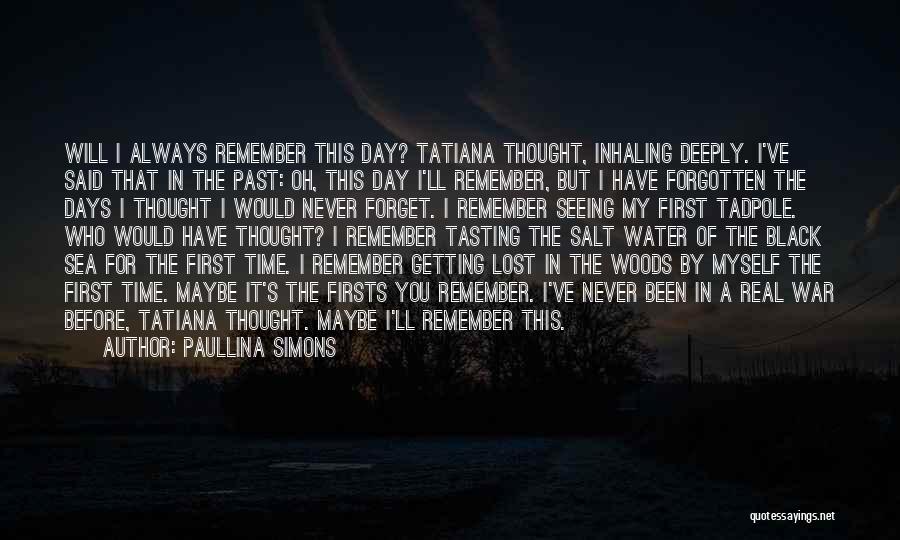 Paullina Simons Quotes: Will I Always Remember This Day? Tatiana Thought, Inhaling Deeply. I've Said That In The Past: Oh, This Day I'll