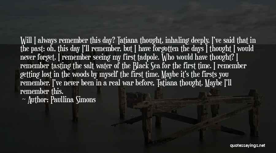 Paullina Simons Quotes: Will I Always Remember This Day? Tatiana Thought, Inhaling Deeply. I've Said That In The Past: Oh, This Day I'll