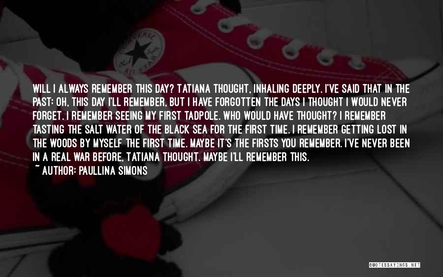 Paullina Simons Quotes: Will I Always Remember This Day? Tatiana Thought, Inhaling Deeply. I've Said That In The Past: Oh, This Day I'll