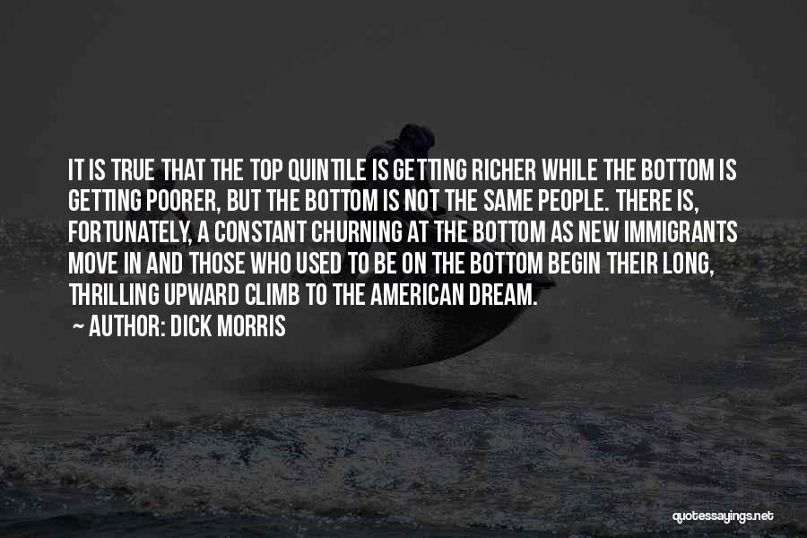 Dick Morris Quotes: It Is True That The Top Quintile Is Getting Richer While The Bottom Is Getting Poorer, But The Bottom Is