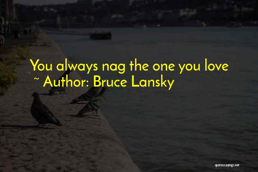 Bruce Lansky Quotes: You Always Nag The One You Love