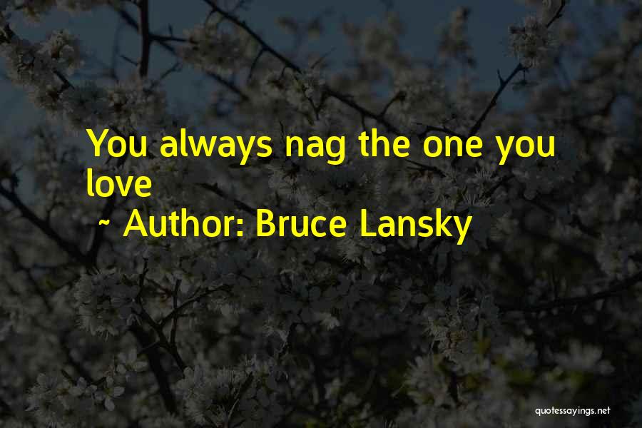 Bruce Lansky Quotes: You Always Nag The One You Love