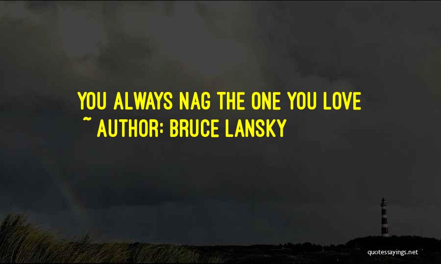 Bruce Lansky Quotes: You Always Nag The One You Love
