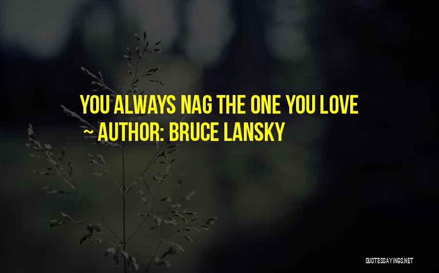 Bruce Lansky Quotes: You Always Nag The One You Love