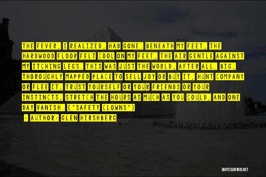 Glen Hirshberg Quotes: The Fever, I Realized, Had Gone. Beneath My Feet, The Hardwood Floor Felt Cool On My Feet, The Air Gentle