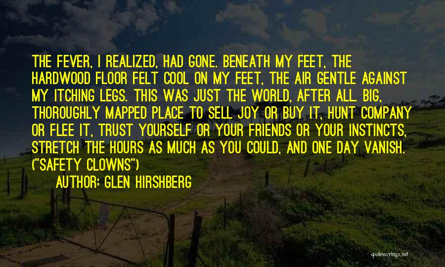 Glen Hirshberg Quotes: The Fever, I Realized, Had Gone. Beneath My Feet, The Hardwood Floor Felt Cool On My Feet, The Air Gentle