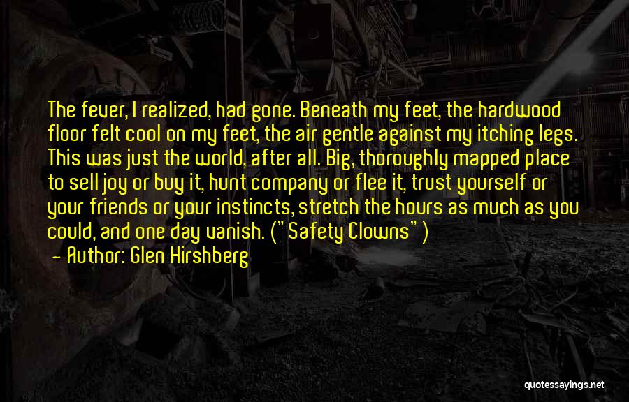 Glen Hirshberg Quotes: The Fever, I Realized, Had Gone. Beneath My Feet, The Hardwood Floor Felt Cool On My Feet, The Air Gentle