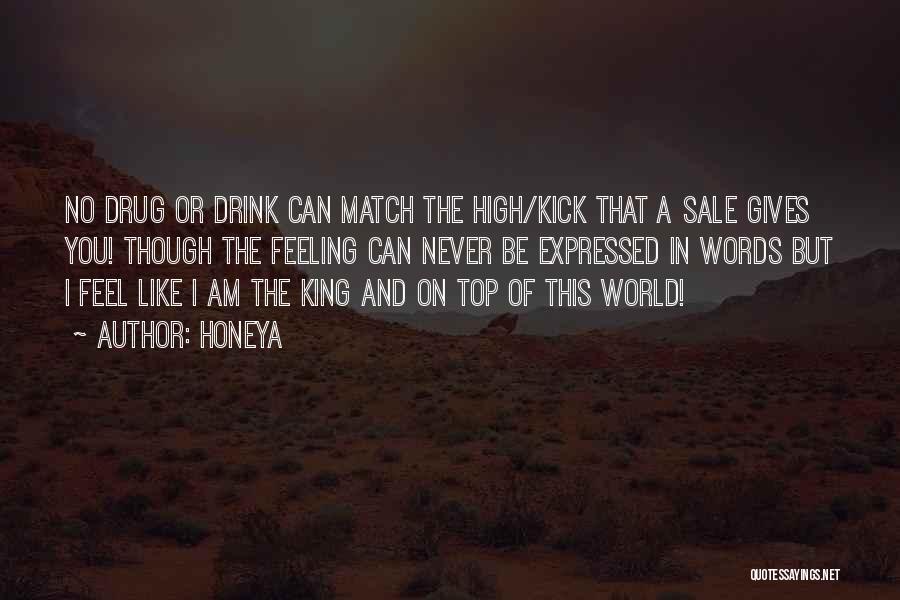 Honeya Quotes: No Drug Or Drink Can Match The High/kick That A Sale Gives You! Though The Feeling Can Never Be Expressed