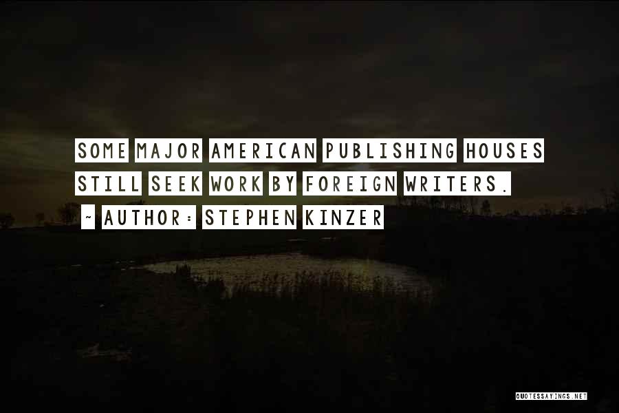 Stephen Kinzer Quotes: Some Major American Publishing Houses Still Seek Work By Foreign Writers.