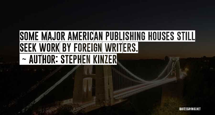 Stephen Kinzer Quotes: Some Major American Publishing Houses Still Seek Work By Foreign Writers.