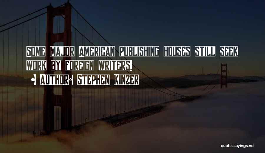 Stephen Kinzer Quotes: Some Major American Publishing Houses Still Seek Work By Foreign Writers.