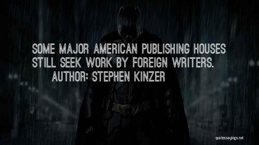 Stephen Kinzer Quotes: Some Major American Publishing Houses Still Seek Work By Foreign Writers.