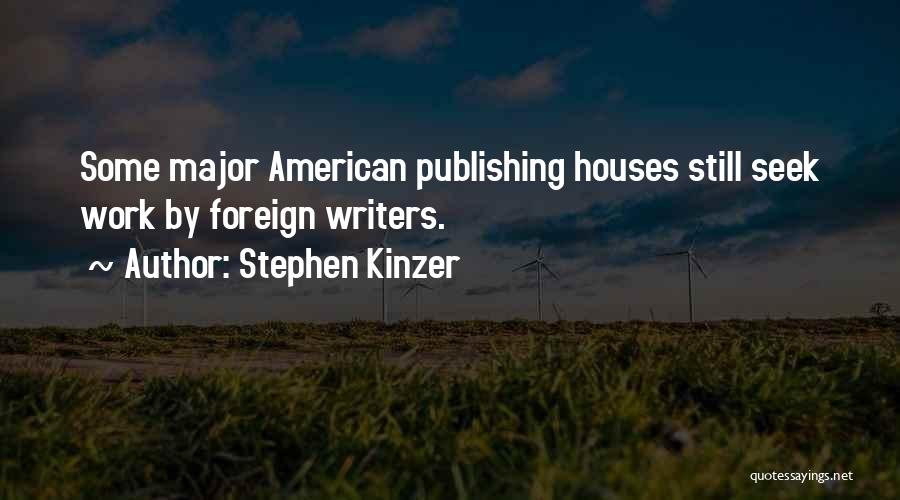 Stephen Kinzer Quotes: Some Major American Publishing Houses Still Seek Work By Foreign Writers.