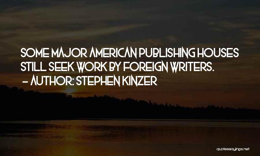 Stephen Kinzer Quotes: Some Major American Publishing Houses Still Seek Work By Foreign Writers.