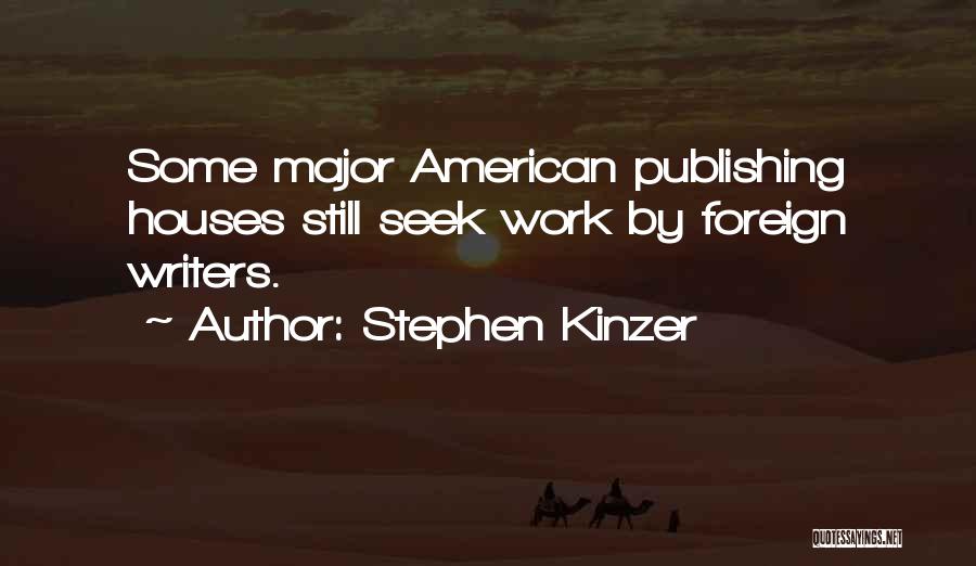 Stephen Kinzer Quotes: Some Major American Publishing Houses Still Seek Work By Foreign Writers.