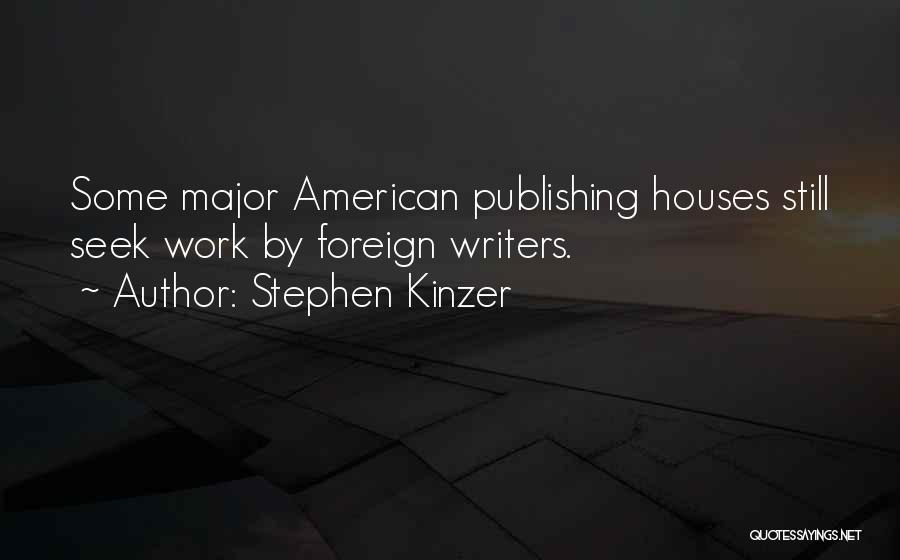 Stephen Kinzer Quotes: Some Major American Publishing Houses Still Seek Work By Foreign Writers.