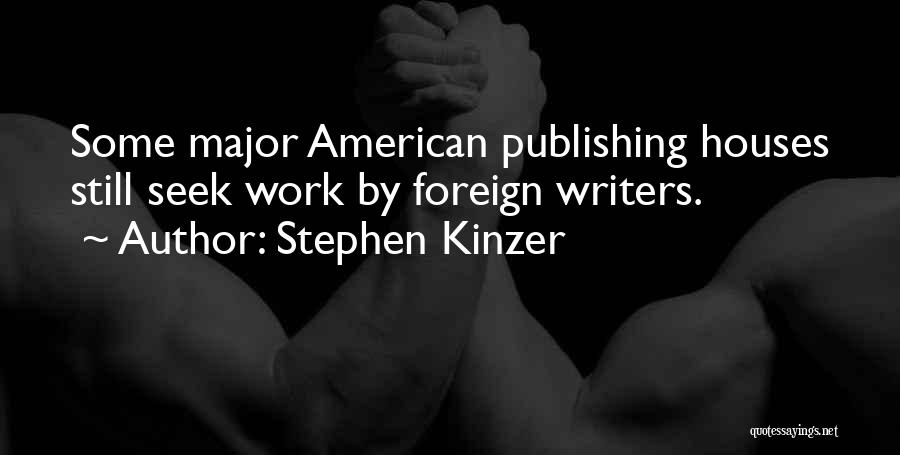 Stephen Kinzer Quotes: Some Major American Publishing Houses Still Seek Work By Foreign Writers.