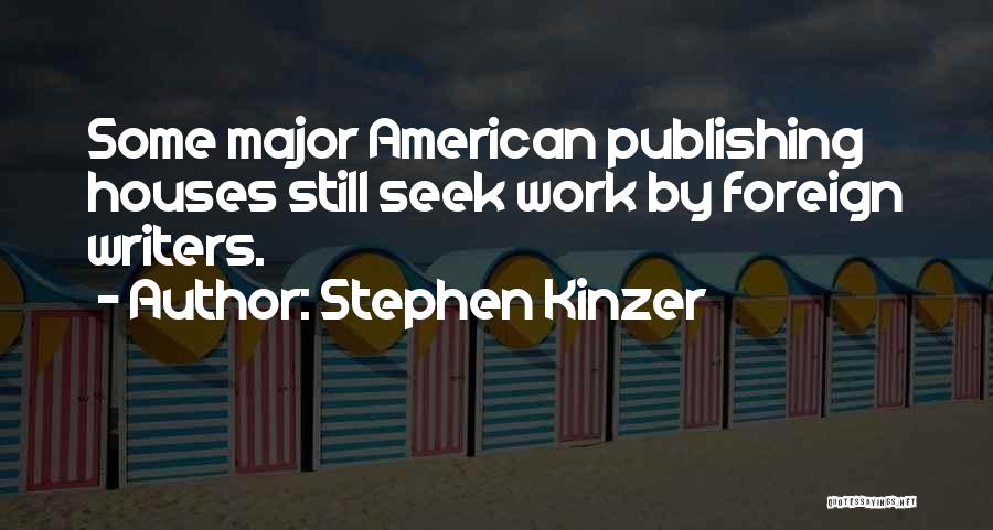 Stephen Kinzer Quotes: Some Major American Publishing Houses Still Seek Work By Foreign Writers.