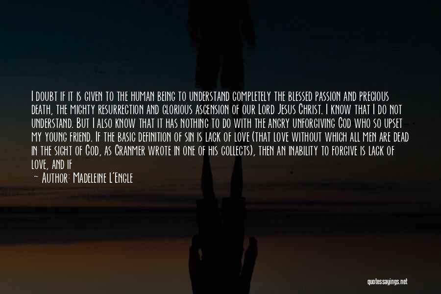 Madeleine L'Engle Quotes: I Doubt If It Is Given To The Human Being To Understand Completely The Blessed Passion And Precious Death, The