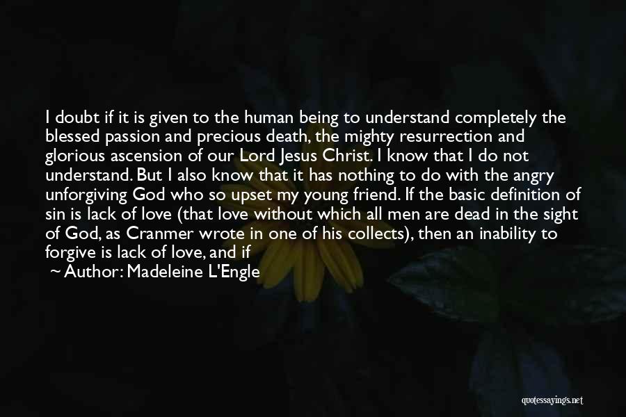 Madeleine L'Engle Quotes: I Doubt If It Is Given To The Human Being To Understand Completely The Blessed Passion And Precious Death, The