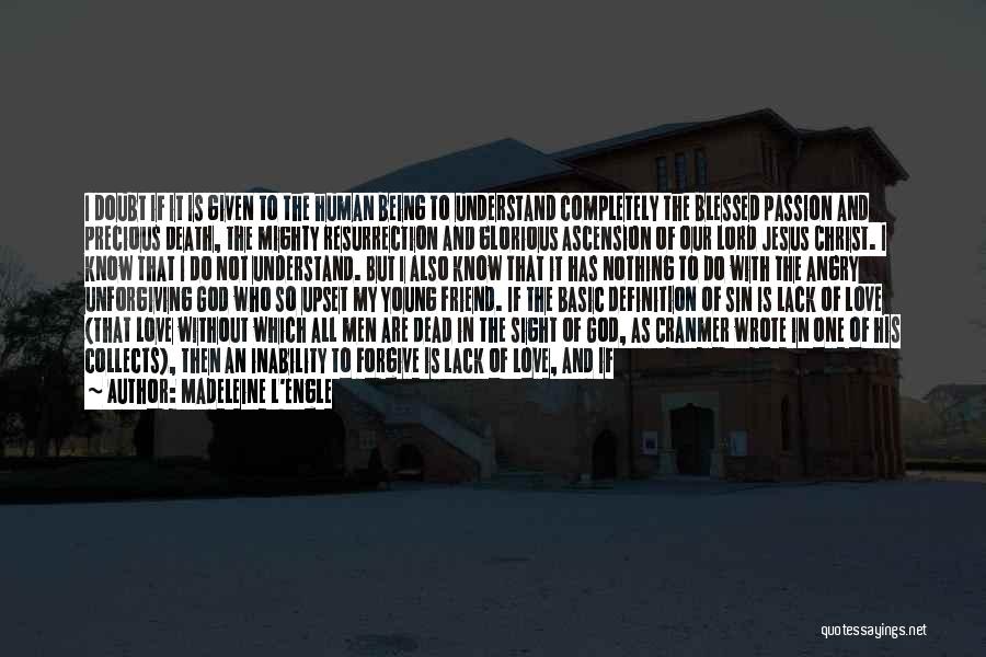 Madeleine L'Engle Quotes: I Doubt If It Is Given To The Human Being To Understand Completely The Blessed Passion And Precious Death, The