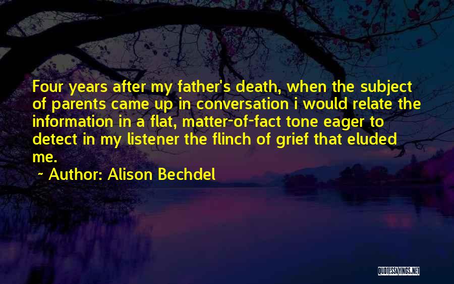 Alison Bechdel Quotes: Four Years After My Father's Death, When The Subject Of Parents Came Up In Conversation I Would Relate The Information