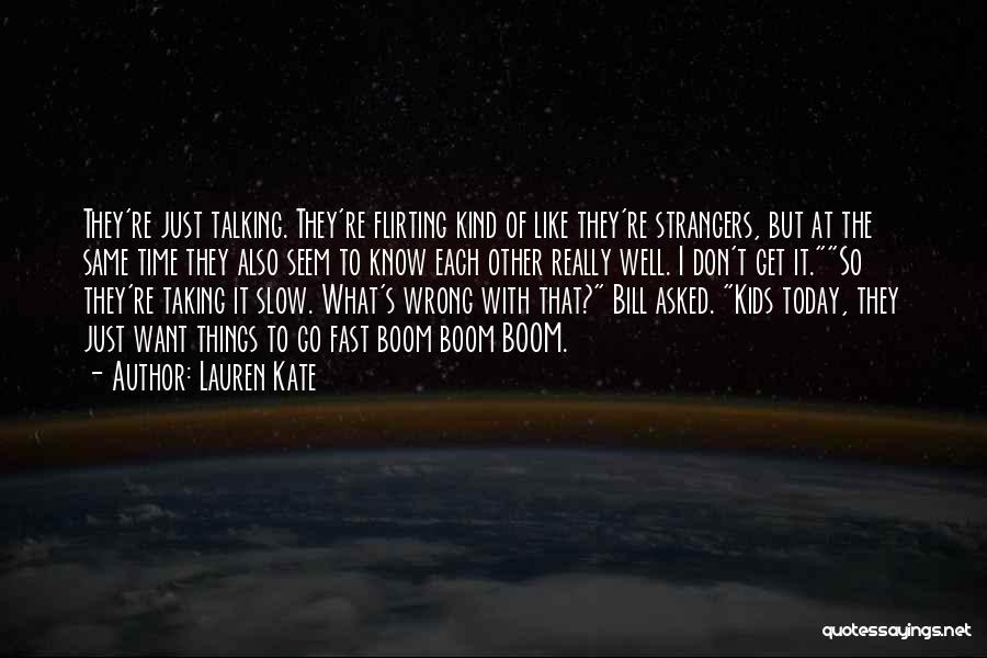 Lauren Kate Quotes: They're Just Talking. They're Flirting Kind Of Like They're Strangers, But At The Same Time They Also Seem To Know