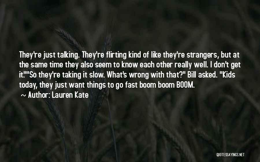 Lauren Kate Quotes: They're Just Talking. They're Flirting Kind Of Like They're Strangers, But At The Same Time They Also Seem To Know