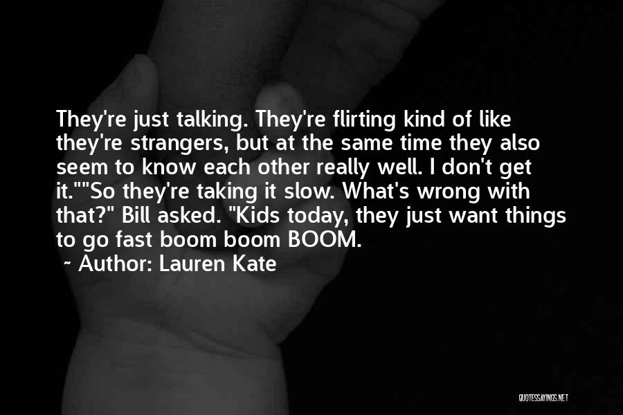 Lauren Kate Quotes: They're Just Talking. They're Flirting Kind Of Like They're Strangers, But At The Same Time They Also Seem To Know