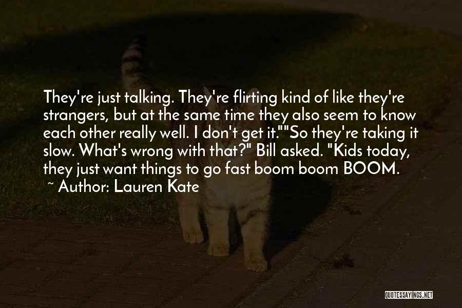 Lauren Kate Quotes: They're Just Talking. They're Flirting Kind Of Like They're Strangers, But At The Same Time They Also Seem To Know