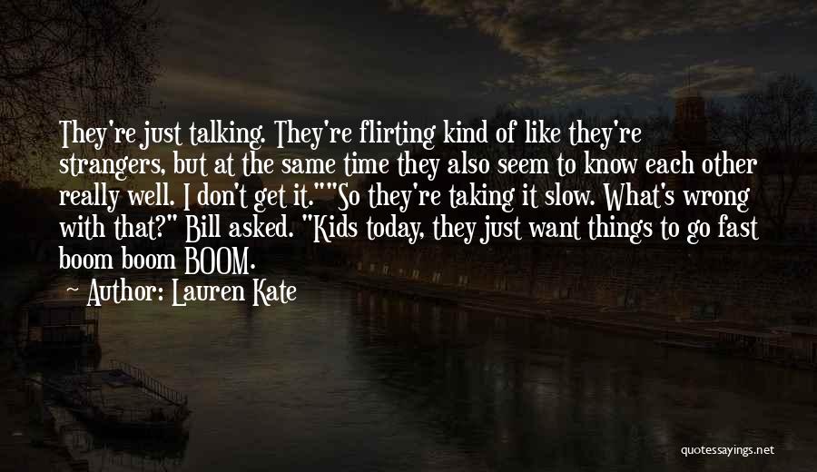 Lauren Kate Quotes: They're Just Talking. They're Flirting Kind Of Like They're Strangers, But At The Same Time They Also Seem To Know