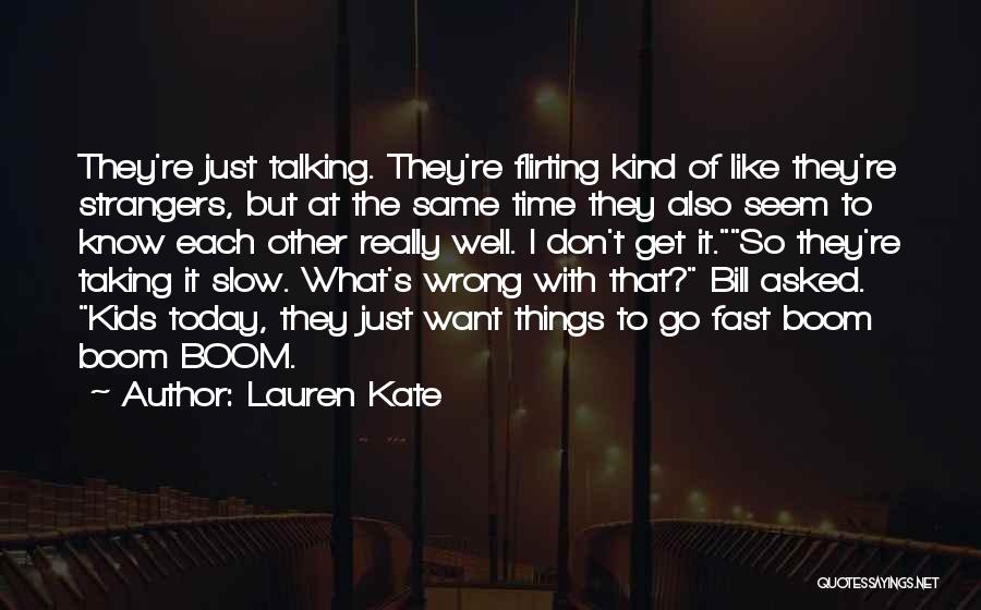 Lauren Kate Quotes: They're Just Talking. They're Flirting Kind Of Like They're Strangers, But At The Same Time They Also Seem To Know