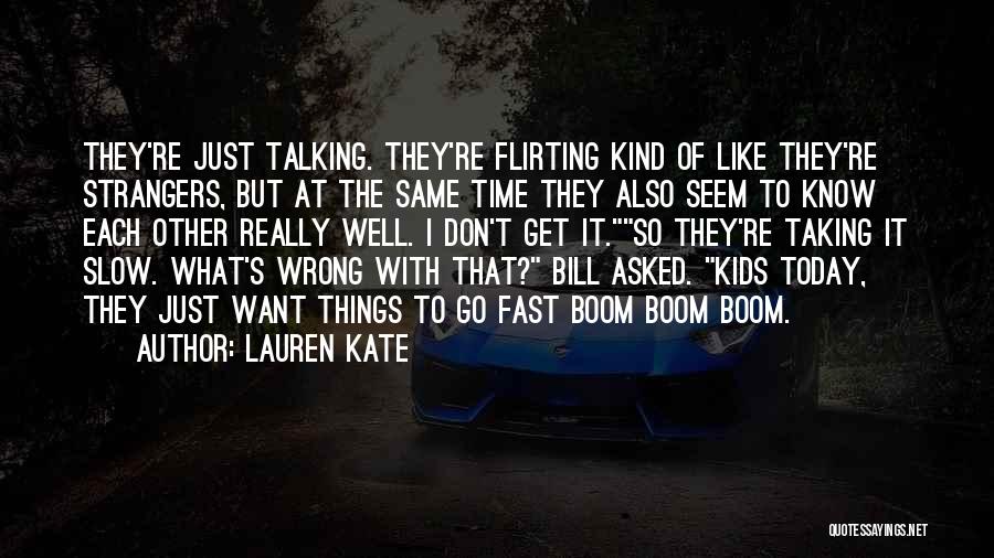 Lauren Kate Quotes: They're Just Talking. They're Flirting Kind Of Like They're Strangers, But At The Same Time They Also Seem To Know