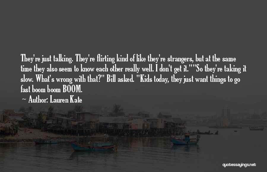 Lauren Kate Quotes: They're Just Talking. They're Flirting Kind Of Like They're Strangers, But At The Same Time They Also Seem To Know