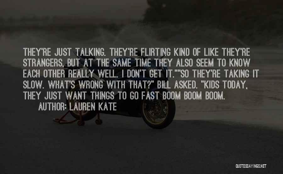 Lauren Kate Quotes: They're Just Talking. They're Flirting Kind Of Like They're Strangers, But At The Same Time They Also Seem To Know