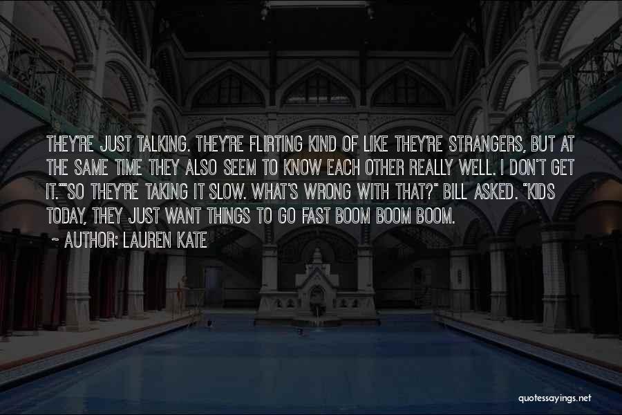 Lauren Kate Quotes: They're Just Talking. They're Flirting Kind Of Like They're Strangers, But At The Same Time They Also Seem To Know