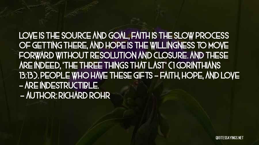 Richard Rohr Quotes: Love Is The Source And Goal, Faith Is The Slow Process Of Getting There, And Hope Is The Willingness To
