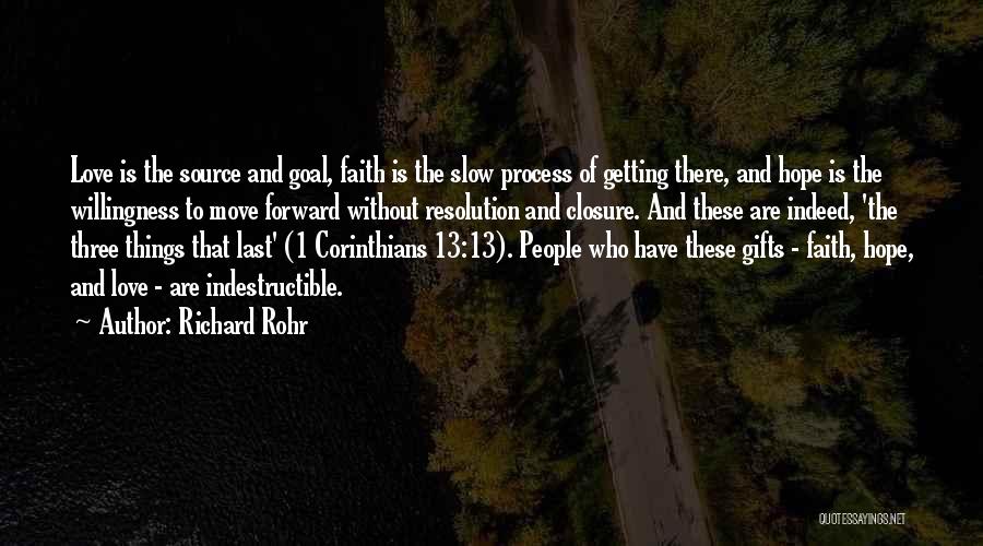 Richard Rohr Quotes: Love Is The Source And Goal, Faith Is The Slow Process Of Getting There, And Hope Is The Willingness To